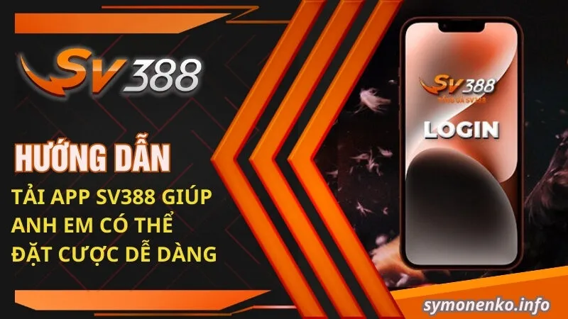 Hướng dẫn tải app SV388 giúp anh em có thể đặt cược dễ dàng
