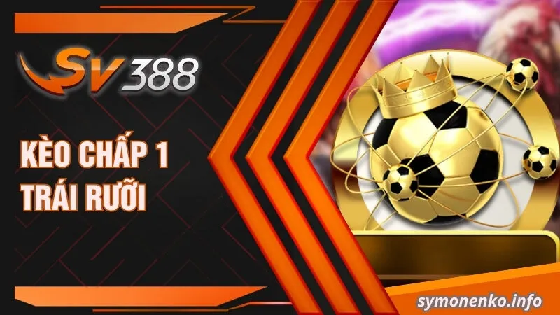 Kèo chấp 1 trái rưỡi
