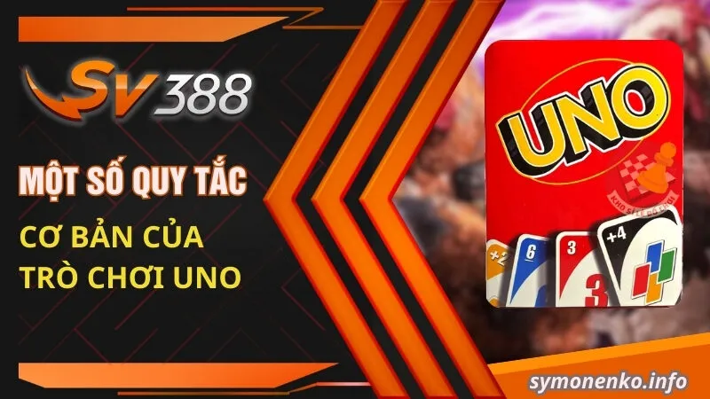 Một số quy tắc cơ bản của trò chơi Uno