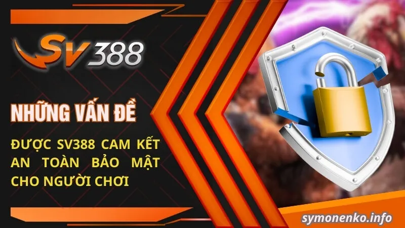 Những vấn đề được SV388 cam kết an toàn bảo mật cho người chơi