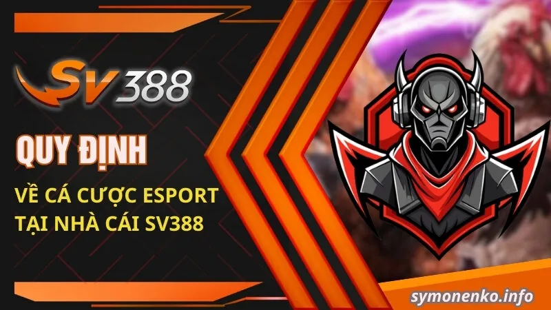Quy định về cá cược Esport tại nhà cái SV388