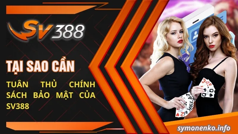 Tại sao cần phải tuân thủ chính sách bảo mật của SV388