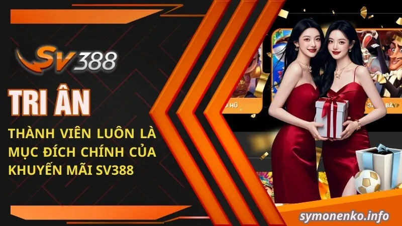 Tri ân mọi thành viên luôn là mục đích chính của khuyến mãi SV388